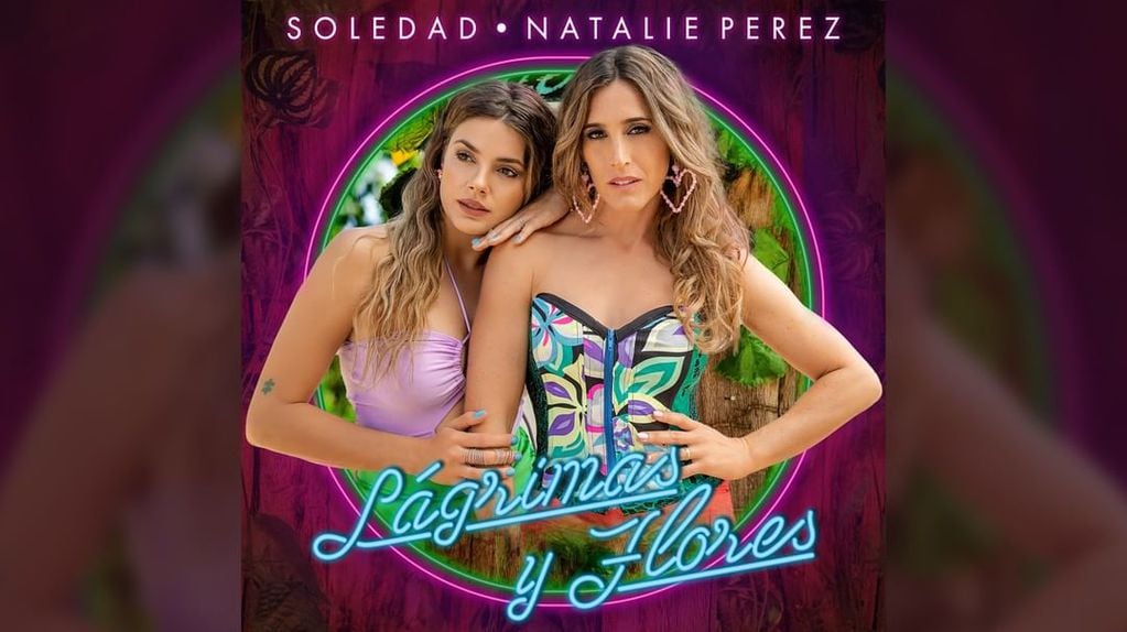 'Lagrimas y flores' el sencillo de Soledad Pastorutti y Natalie Pérez.