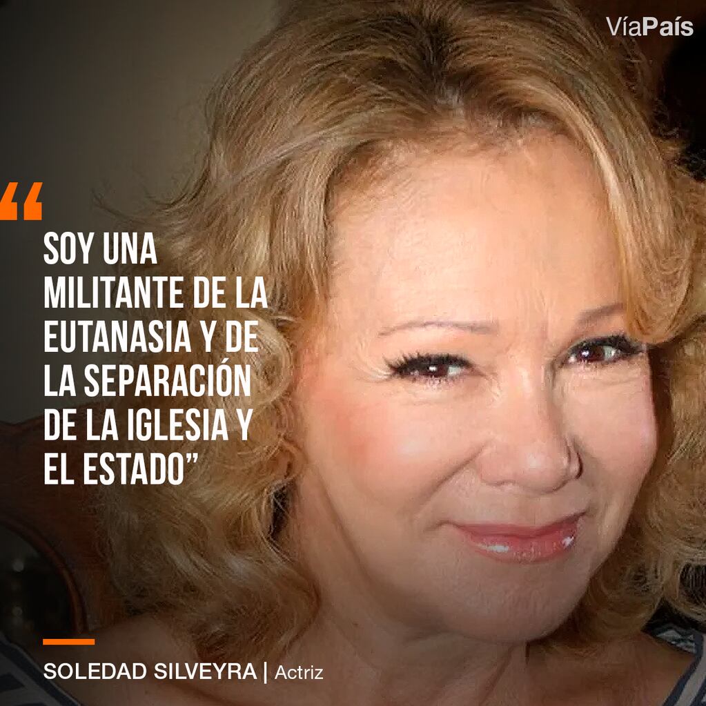 Soledad Silveyra aseguró: "Soy una militante de la eutanasia y de la separación de la iglesia y el Estado".