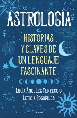 El libro de las astrólogas que aclara de forma simple todo lo que necesitás saber sobre la astrología.