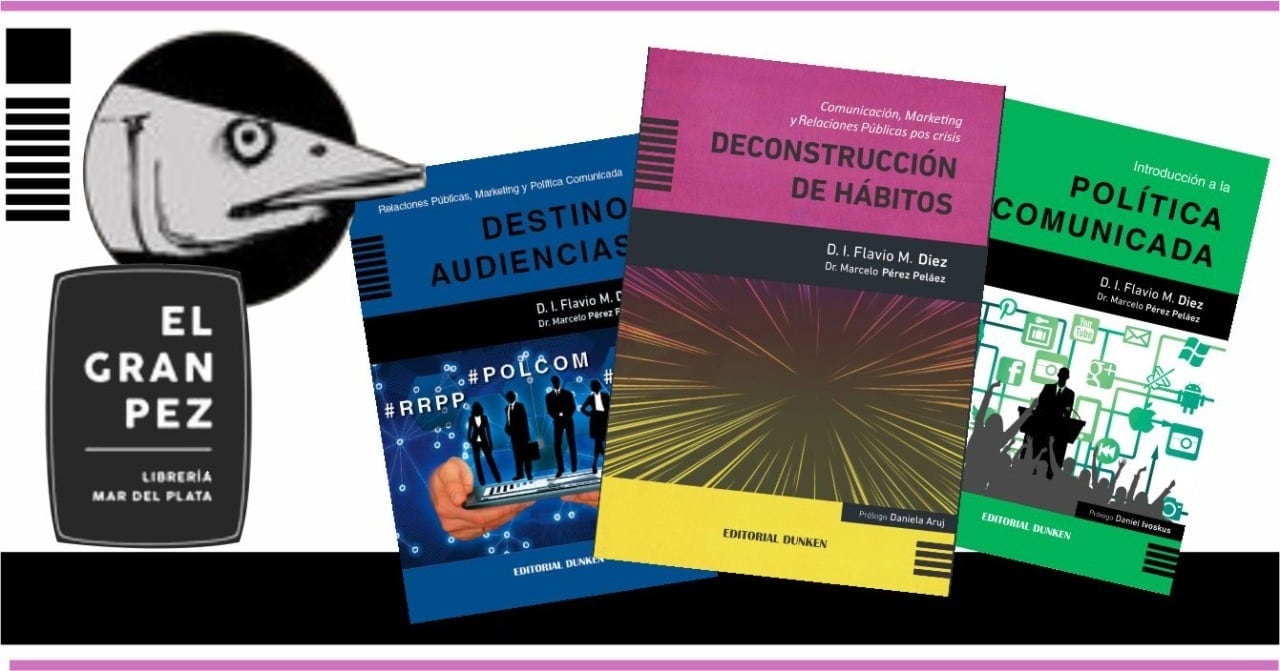 La trilogía "Introducción a la Política Comunicada", "Destino Audiencias" y "Deconstrucción de Hábitos" puede adquirirse en la emblemática librería "El gran Pez"