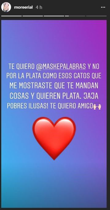 "Te quiero @markepalabras y no por la plata como esos gatos que me mostraste que te mandan cosas y quieren plata. Ja, ja. ¡Pobres ilusas! Te quiero, amigo”. (Instagram)