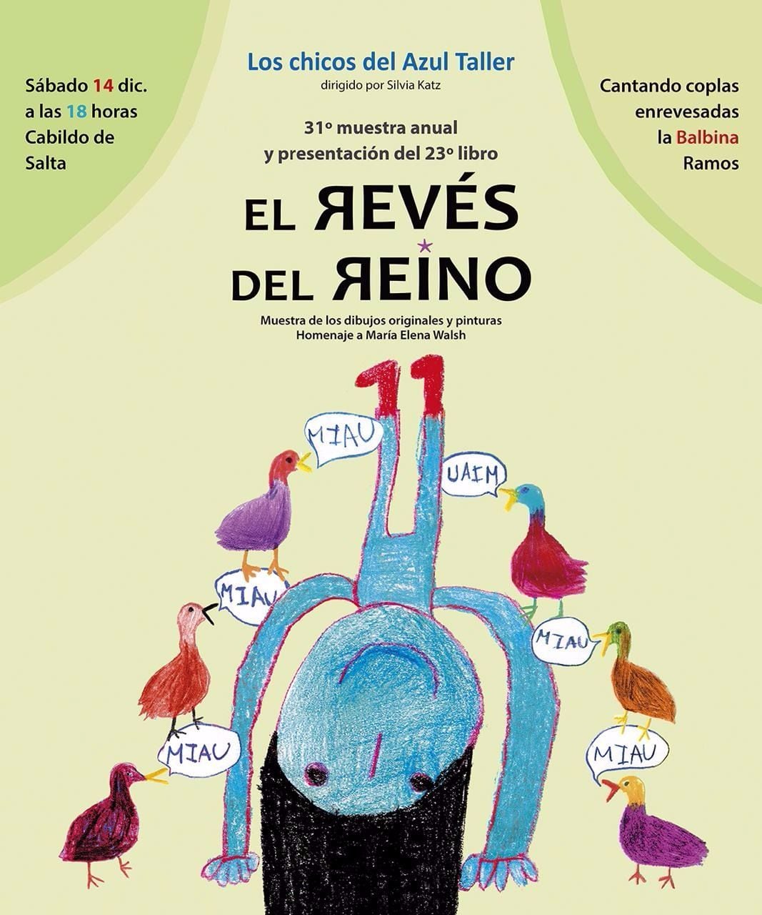 Este libro de arte y poesía es un homenaje a María Elena Walsh. Fue escrito en el marco del Taller Azul, espacio que coordina desde hace treinta años en Salta la escritora Silvia Katz