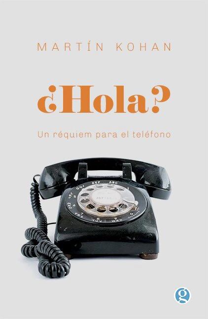 ¿Hola? Un réquiem para el teléfono de Martín Kohan